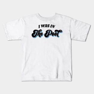 I Was In The Pool Kids T-Shirt